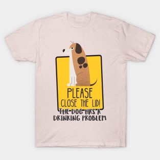 Close The Lid, The Dog Has A Drinking Problem Funny Doggo Meme Sign For Your Bathroom! T-Shirt